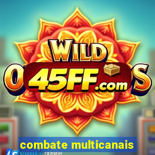combate multicanais